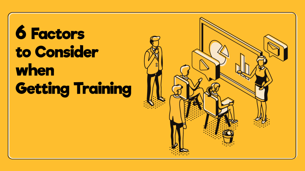Six Factors to Consider when Getting Training