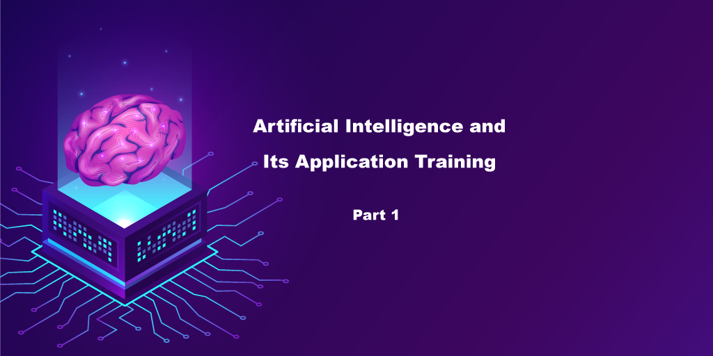 An Introduction to Artificial Intelligence and its Application Training – Part 1
