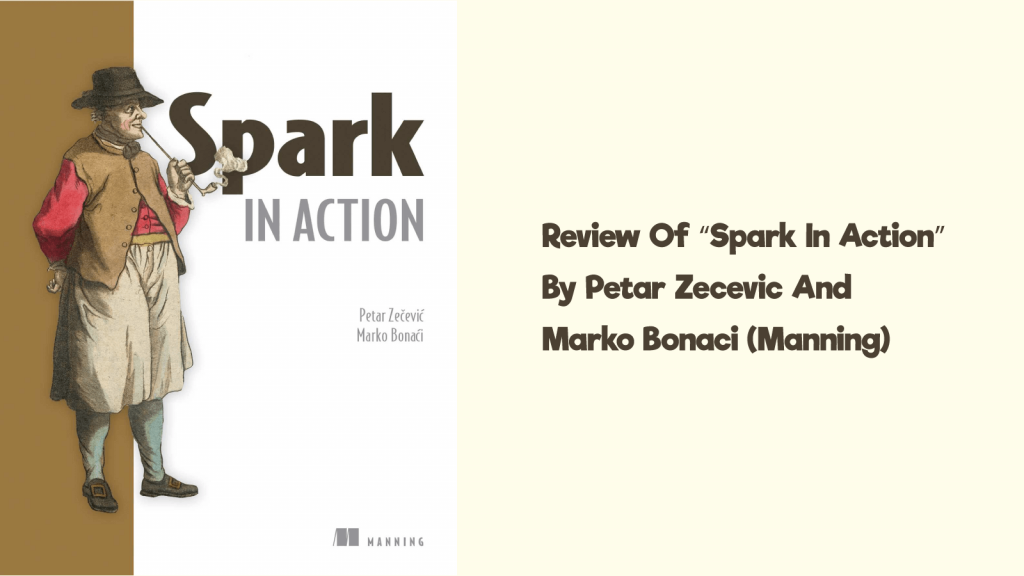 Review of “Spark in Action” by Petar Zecevic and Marko Bonaci (Manning)