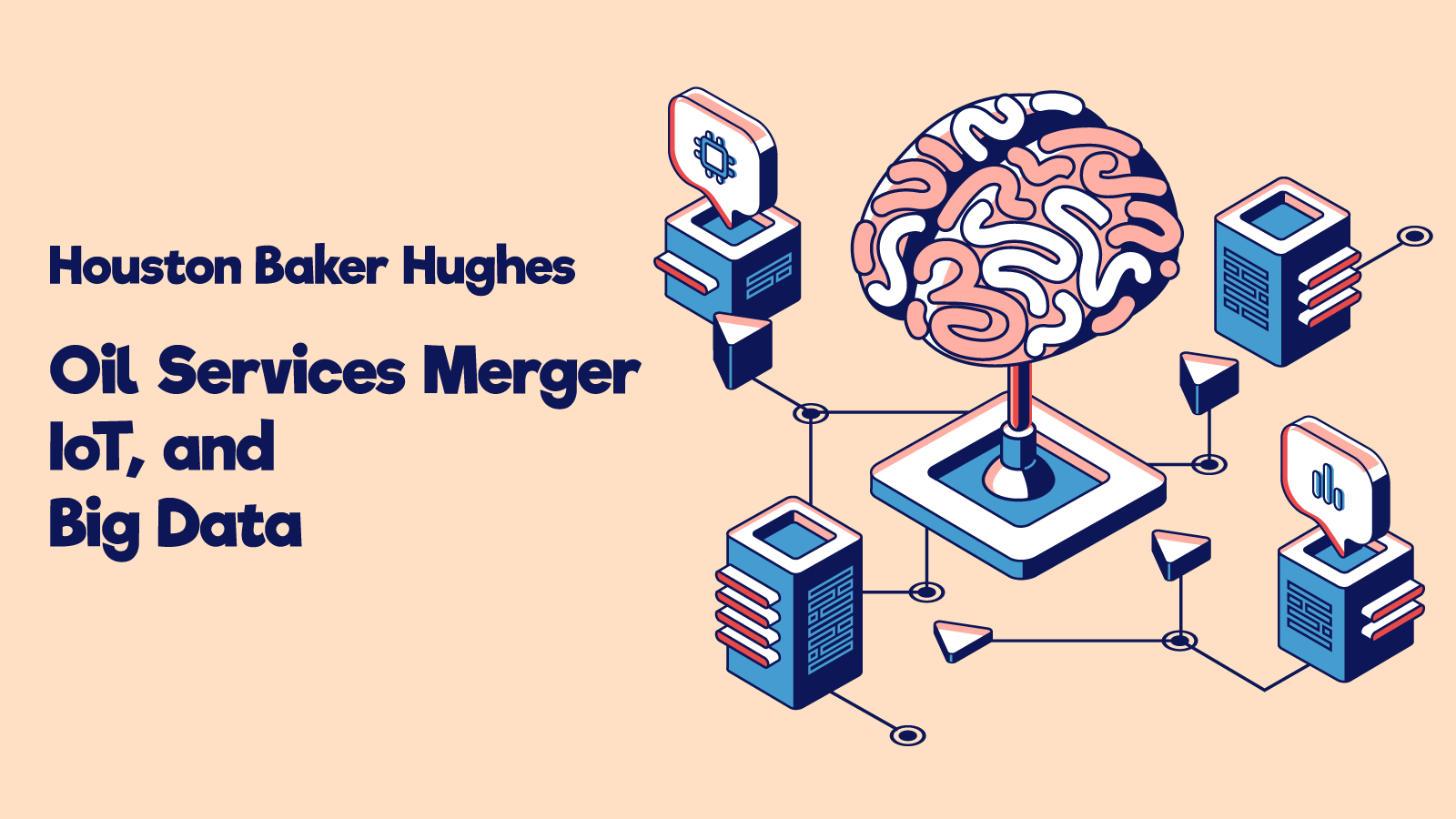 Houston Baker Hughes Oil Services Merger, IoT, and Big Data